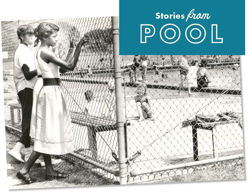 A teal label reading "Stories from POOL" in playful fonts overlays the top right corner of a black and white photograph showing two African American girls, one in a white sleeveless dress with a dark belt and dark flats, the other in a light colored short sleeved top, dark pants, and white socks and sneakers, standing outside the chain link fence surrounding a swimming pool, fingers entwined in the fence as the nearer (Mamie Livingston) looks inside, and the other looks at her. Inside the fence, white people are visible in and around the pool, and a young girl with light skin and chin length, light hair sits on the ground in a small group smiling at the camera.