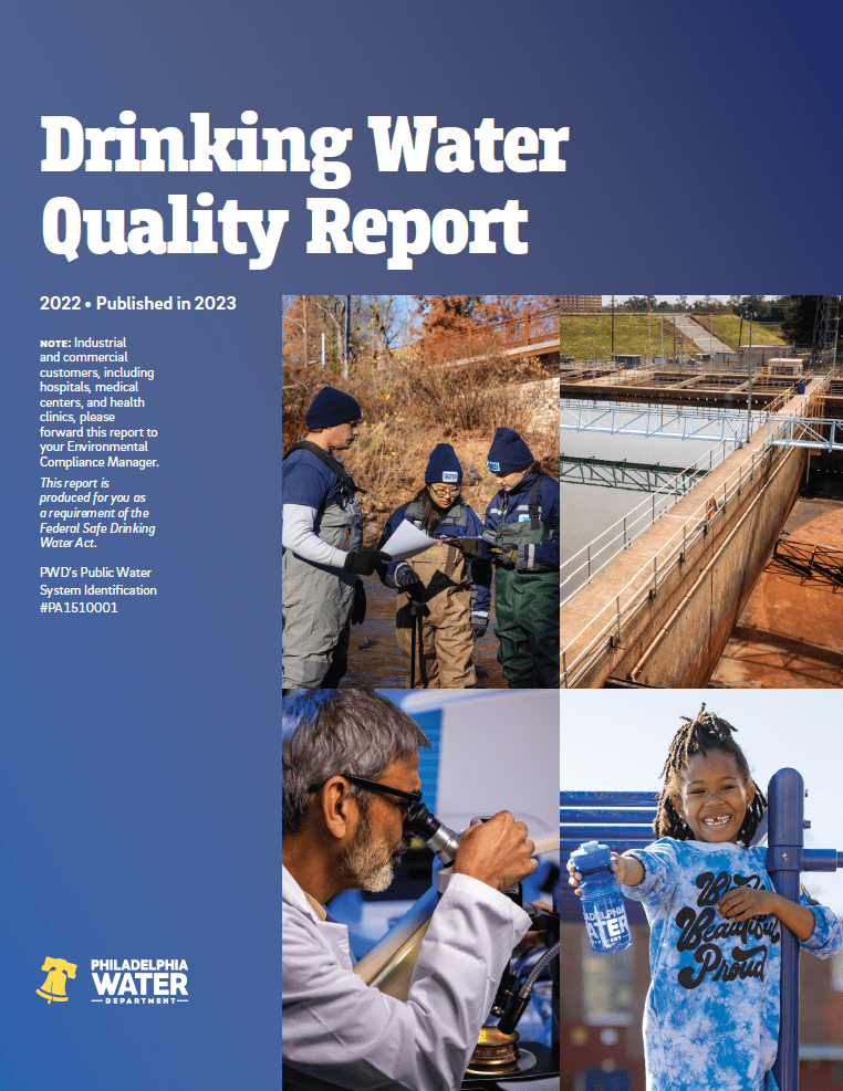 the cover of PWD’s 2022 Drinking Water Quality Report is dark blue with the word "Drinking Water Quality Report" in white across the top, the PWD logo on the bottom left, and four photos taking up the lower right portion of the page - one of employees in waders assessing a stream, an aerial shot of a water treatment plant, a scientist looking through a microscope, and a little girl holding up a reusable water bottle on a playground.