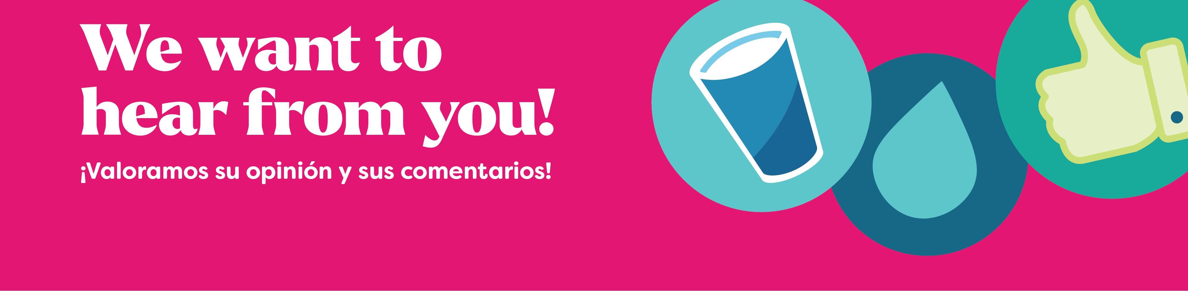 We want to hear from you! | ¡Valoramos su opinión y sus comentarios!